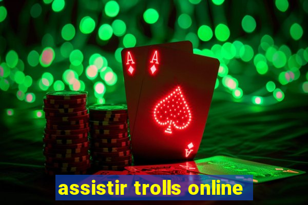 assistir trolls online